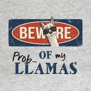 Beware Of My Prob-Llamas! T-Shirt